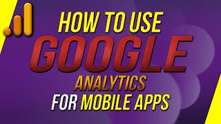 How To Use Google Analytics for Mobile Apps [upl. by Esidnak]