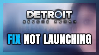 How to FIX Detroit Become Human Not LaunchingNot Starting [upl. by Skolnik]