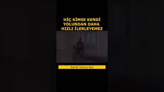 Hiç Kimse Kendi Yolundan Daha Hızlı İlerleyemez [upl. by Fawn]