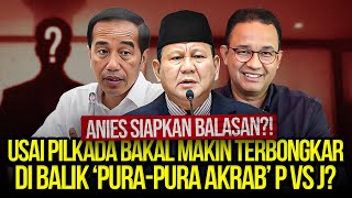 ANIES SIAPKAN BALASAN USAI PILKADA BAKAL MAKIN TERBONGKAR DI BALIK PURAPURA AKRAB P VS J [upl. by Anyela]