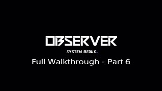 Observer System Redux Full Walkthrough  Part 6 PS4PS5 [upl. by Nirihs232]