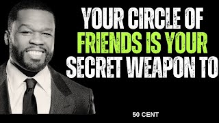 Your Circle Of Friends Is Your Secret Weapon To  50 Cent Most Motivation For Success [upl. by Etteluap781]