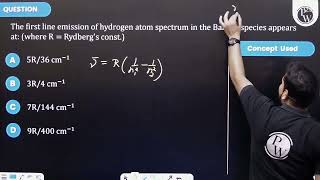 The first line emission of hydrogen atom spectrum in the Balmer species appears at where R  Ry [upl. by Lenahtan]