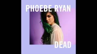 Phoebe Ryan  Dead Audio [upl. by Zonnya]