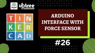 Arduino Interface with Force Sensor  Tinkercad  26  Arduino uptreetechnologies [upl. by Neelsaj]