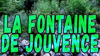 La FONTAINE DE JOUVENCE  Origines diverses [upl. by Cornwall480]