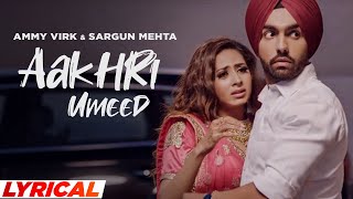 Aakhri Umeed Lyrical  Ammy Virk  Sargun Mehta  Jaani  B Praak  Latest Punjabi Song 2021 [upl. by Eihcra]