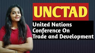 UNCTAD  UNITED NATIONS CONFERENCE ON TRADE AND DEVELOPMENT  By Shruti Gupta ♥ [upl. by Hsekin]