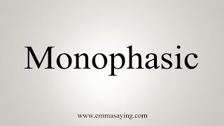 How To Say Monophasic [upl. by Sutherlan]