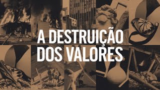 A DESTRUIÇÃO DOS VALORES [upl. by Corbie]