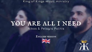 You Are all i need  ™King of Kings  Nikos amp Pelagia Politis [upl. by Ilak]