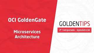 GoldenTips 2ª Temporada  Episódio 04  OCI GoldenGate Microservices Architecture [upl. by Silecara707]