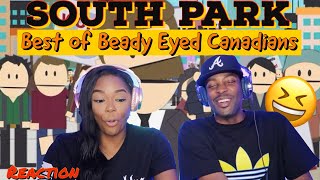 They are so wrong for this 🤣 South Park quotBest of beady eyed Canadiansquot Reaction  Asia and BJ [upl. by Adnamal]