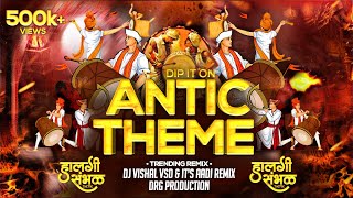 Antic Theme Halgi Mix  Animal Trance Sambhal Mix Dj Vishal VSD × DJ Aadi ×DJ DRG Dip On It Remix [upl. by Nairad]