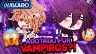 DUBLADO Adotado Por VAMPIROS 😱 🦇  Mini Série  Gacha Life [upl. by Stacee]