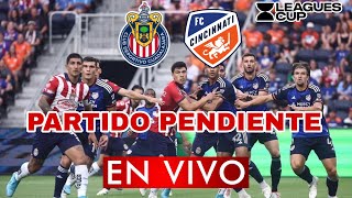 CHIVAS VS CINCINNATI EN VIVO PARTIDO PENDIENTE LEAGUES CUP 2023  PREVIA ANALISIS Y COMENTARIOS [upl. by Kirstin]