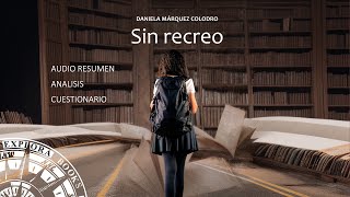 SIN RECREO  Daniela Márquez Colodro  RESUMEN Análisis y cuestionario [upl. by Maurilla]