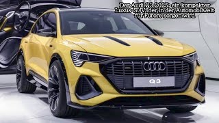 Der Audi Q3 2025 ein kompakter LuxusSUV der in der Automobilwelt für Furore sorgen wird [upl. by Kahn209]