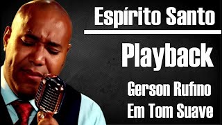 ESPÍRITO SANTO GERSON RUFINO PLAYBACK  KARAOKÊ TOM SUAVE [upl. by Ahseinaj218]