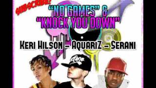 AquariZ  Serani  Keri Hilson  No games amp Knock You Down  The REMIX MashUp [upl. by Conan]