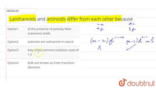 Lanthanoids and actinoids differ from each other because [upl. by Aelanej675]