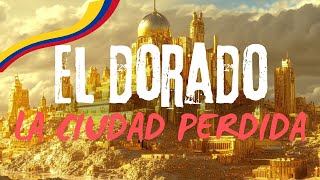 El Mito de El Dorado ¿Existe Realmente la Ciudad Perdida [upl. by Roosevelt]