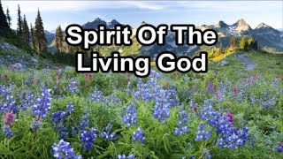 Spirit of the Living God Lyrics [upl. by Rbma855]