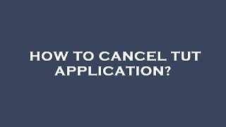 How to cancel tut application [upl. by Carmelina764]