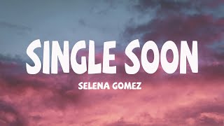 Selena Gomez  Single Soon Lyrics [upl. by Koy]