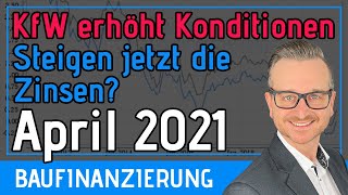 Zinsen Baufinanzierung April 2021  KfW erhöht Konditionen Entwicklung Analyse und Prognose [upl. by Lenora9]