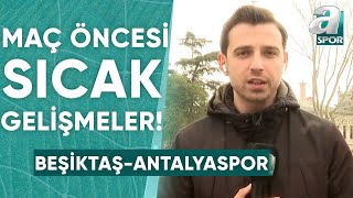 Beşiktaş  Antalyaspor Maçı Öncesi Sıcak Gelişmeleri Furkan Yıldız Aktardı  A Spor  Maç Günü [upl. by Enniotna]