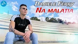 Daniele Ferry  Na malatia  Ufficiale 2024 [upl. by Anelak]