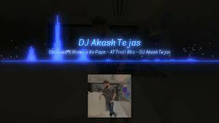 Obsessed X Rinkiya Ke Papa  AT Troll Mix  DJ Akash Tejas DJ SALEND BSP 23K 💥🤘 [upl. by Nielson]