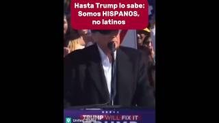 HASTA TRUMP LO SABE SOMOS HISPANOS NO LATINOS [upl. by Eetnahs]