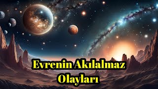 Derin Uzayın Gizemleri Çözülemeyen Varlıkları ve Akılalmaz Olayları  Uzay Belgeseli [upl. by Brentt]