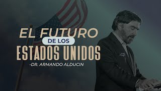 El Futuro De Los Estados Unidos  Dr Armando Alducin [upl. by Luapnhoj]