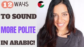 12 WAYS TO SOUND MORE POLITE IN ARABIC  STANDARD amp DIALECT [upl. by Gordan]