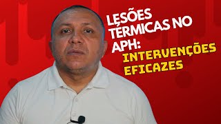 Lesões Térmicas no APH Como Atuar no Atendimento PréHospitalar de Queimaduras [upl. by Ynove]