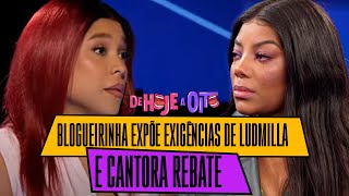 BLOGUEIRINHA EXPÕE EXIGÊNCIAS DE LUDMILLA E CANTORA REBATE  De Hoje a Oito [upl. by Dwinnell]