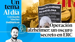 🎙 PODCAST  Operación alzhéimer un oscuro secreto en ERC · UN TEMA AL DÍA [upl. by Lucchesi]