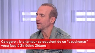 Calogero  le chanteur se souvient de ce “cauchemar” vécu face à Zinédine Zidane [upl. by Jovita]