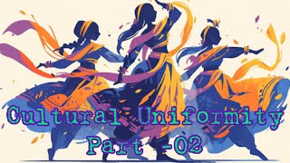 Cultural Uniformity Part 02 [upl. by Larimer]