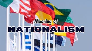 What is the meaning of Nationalism [upl. by Rehpoitsirhc]