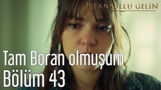 İstanbullu Gelin 43 Bölüm  Tam Boran Olmuşum [upl. by Yssirhc559]