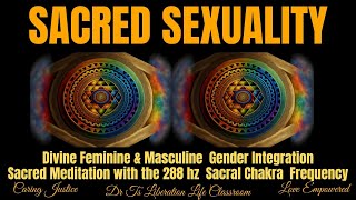 Sacred Sexuality Divine Feminine amp Masculine Gender IntegrationMeditation w 288 hz sacral chakra [upl. by Rojam95]