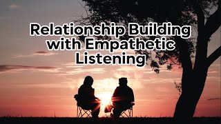 Relationship Building with Empathetic Listening [upl. by Ahsat]