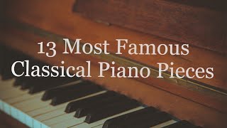 13 Most Famous Classical Piano Pieces [upl. by Yttak]