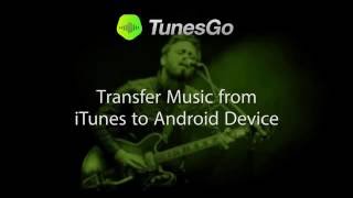 TunesGo Transfer Music from ITunes to Android Device [upl. by Enomsed834]