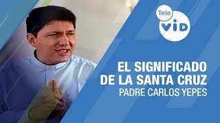 El significado de la Santa Cruz 🎙️ Padre Carlos Yepes TeleVID [upl. by Ianaj]