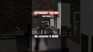 My coworker is WEIRD in SUPERMARKET TOGETHER supermarkettogether shorts [upl. by Eirtemed949]